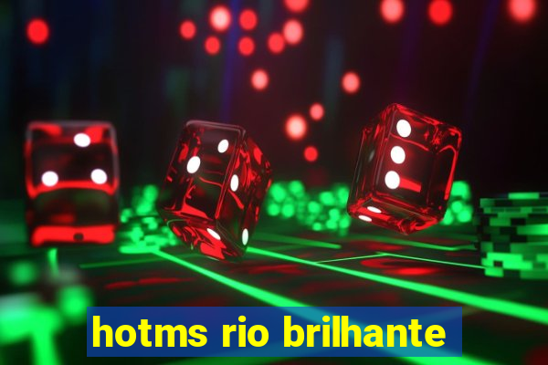 hotms rio brilhante